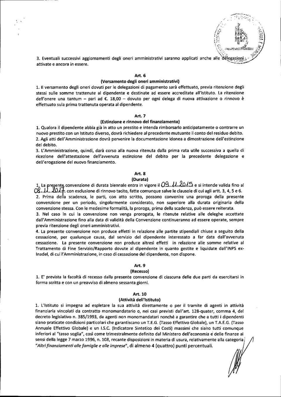 -'" Art, 6 (Versamento degli oneri amministrativi) L Il versamento degli oneri dovuti per le delegazioni di pagamento sarà effettuato, previa ritenzione degli stessi sulle somme trattenute al