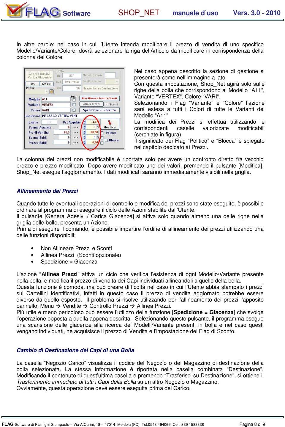 Con questa impostazione, Shop_Net agirà solo sulle righe della bolla che corrispondono al Modello A11, Variante VERTEX, Colore VARI.