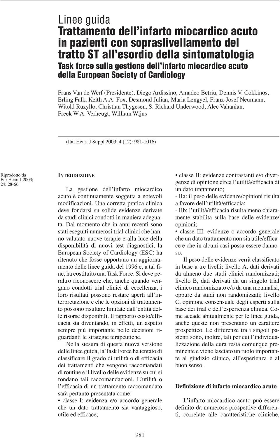 Richard Underwood, Alec Vahanian, Freek W.A. Verheugt, William Wijns (Ital Heart J Suppl 2003; 4 (12): 981-1016) Riprodotto da Eur Heart J 2003; 24: 28-66.