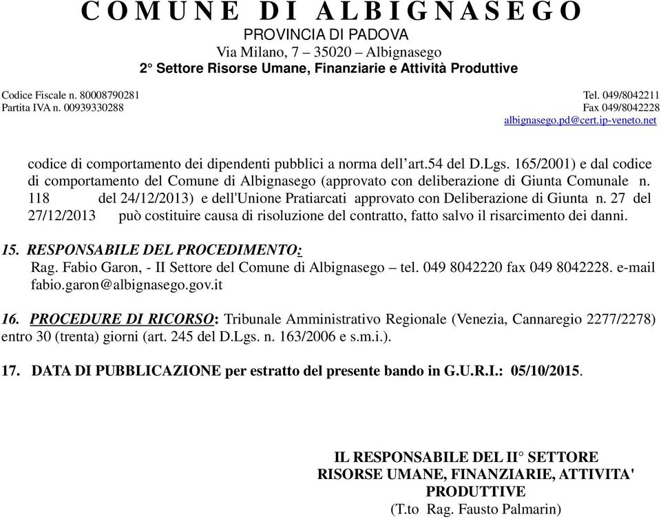 RESPONSABILE DEL PROCEDIMENTO: Rag. Fabio Garon, - II Settore del Comune di Albignasego tel. 049 8042220 fax 049 8042228. e-mail fabio.garon@albignasego.gov.it 16.