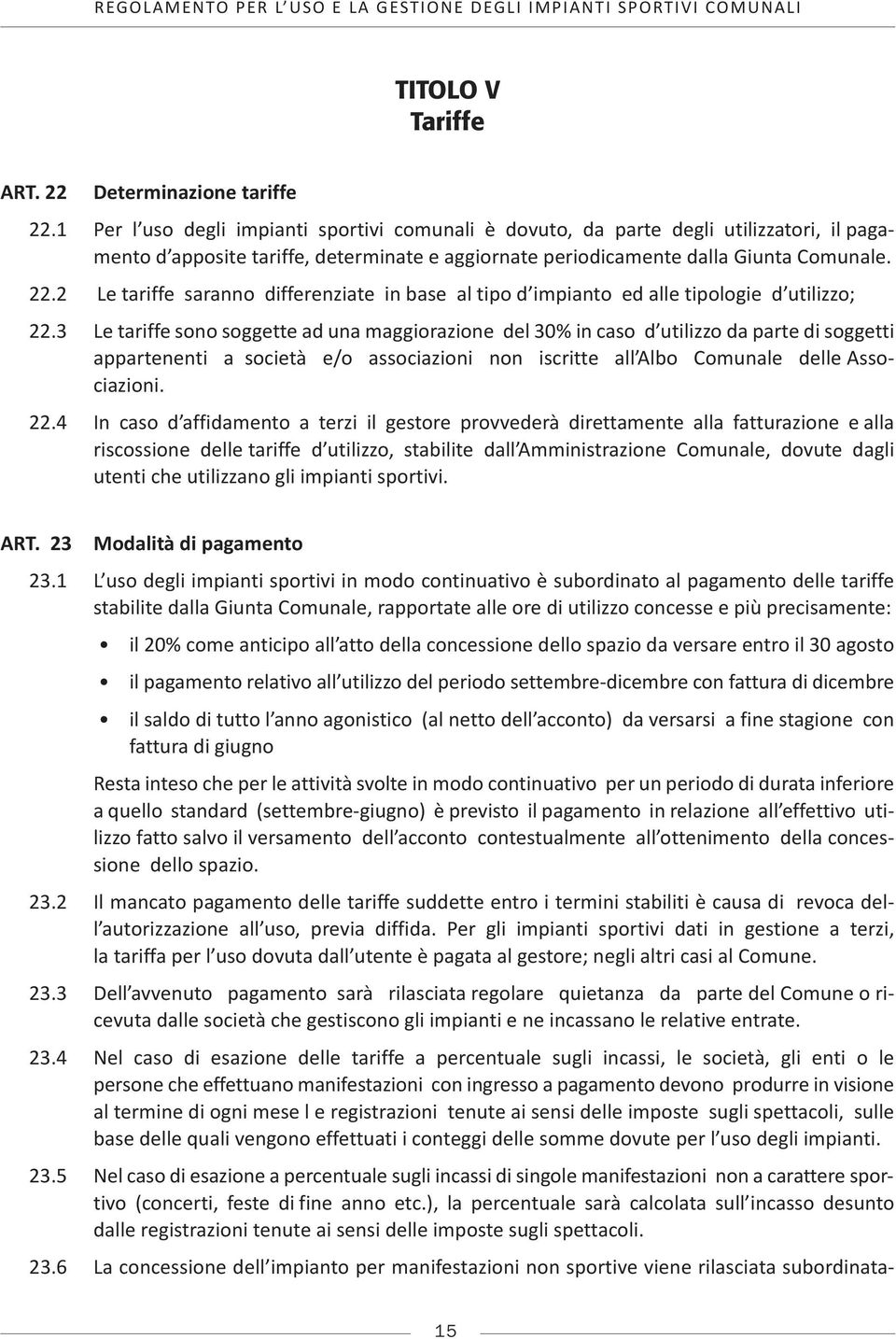 2 Le tariffe saranno differenziate in base al tipo d impianto ed alle tipologie d utilizzo; 22.