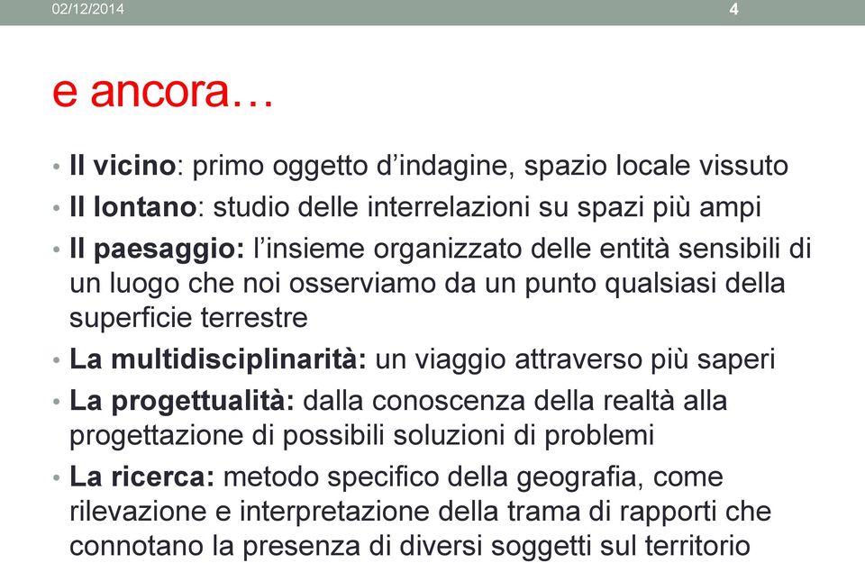 multidisciplinarità: un viaggio attraverso più saperi La progettualità: dalla conoscenza della realtà alla progettazione di possibili soluzioni di