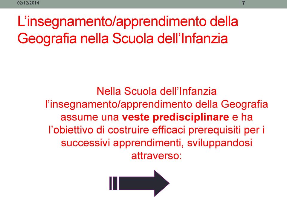 della Geografia assume una veste predisciplinare e ha l obiettivo di