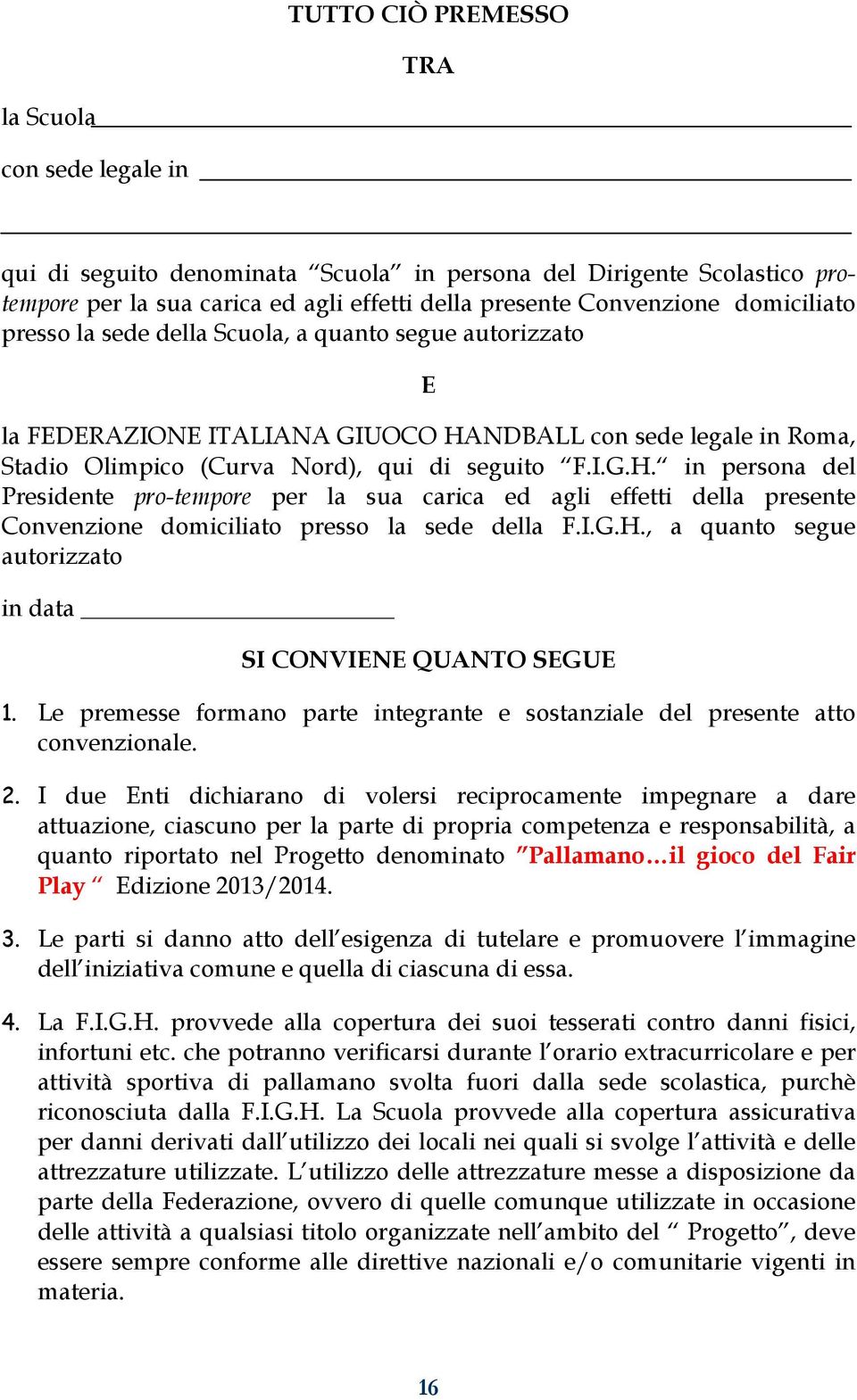 NDBALL con sede legale in Roma, Stadio Olimpico (Curva Nord), qui di seguito F.I.G.H.