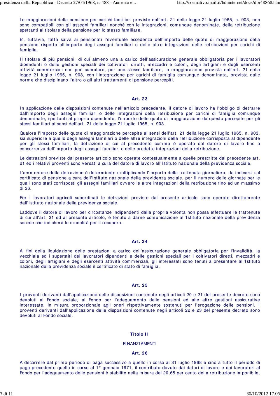 E', tuttavia, fatta salva ai pensionati l'eventuale eccedenza dell'importo delle quote di maggiorazione della pensione rispetto all'importo degli assegni familiari o delle altre integrazioni delle