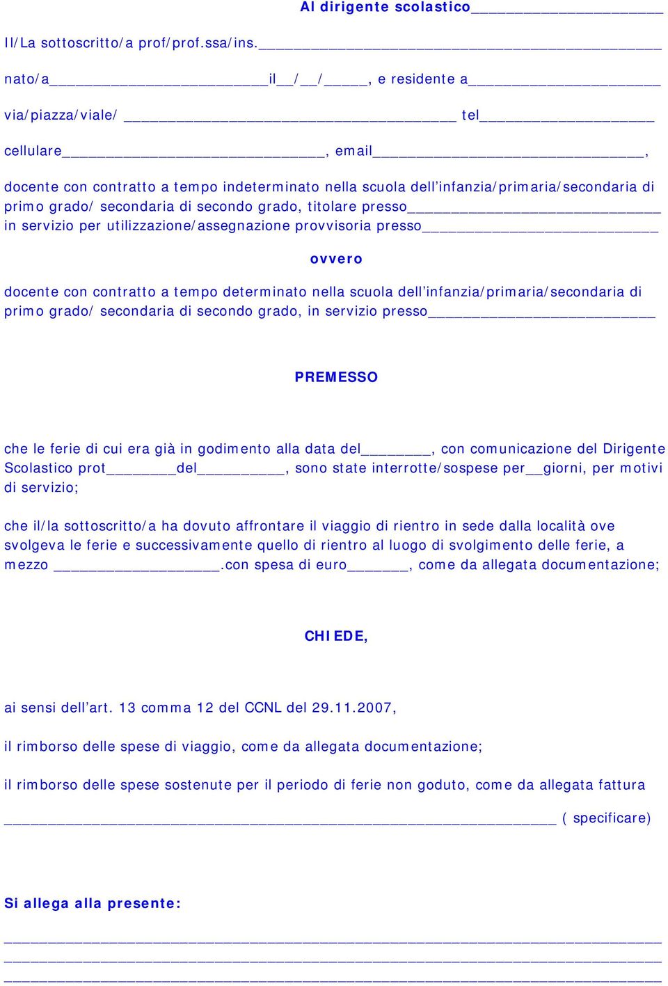 in servizio presso PREMESSO che le ferie di cui era già in godimento alla data del, con comunicazione del Dirigente Scolastico prot del, sono state interrotte/sospese per giorni, per motivi di