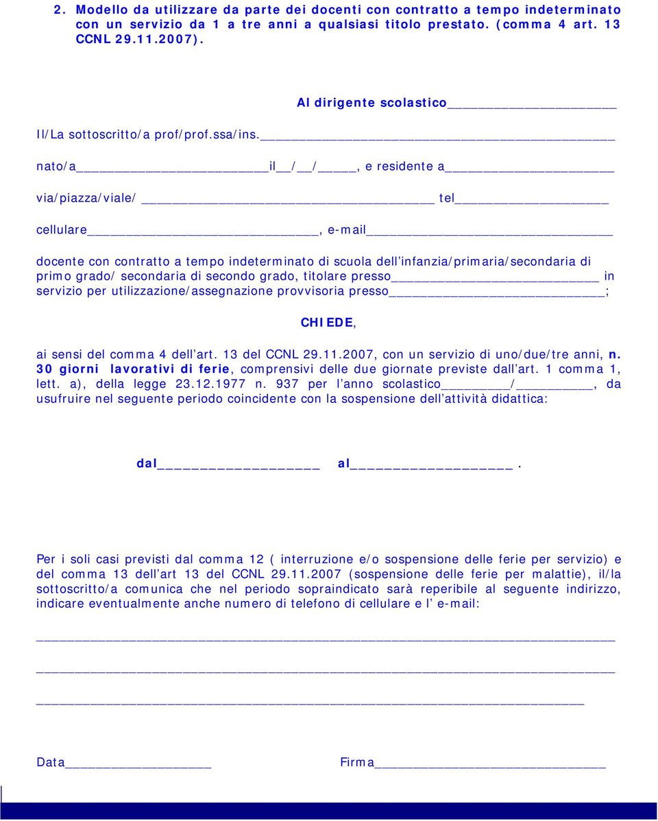 servizio per utilizzazione/assegnazione provvisoria presso ; ai sensi del comma 4 dell art. 13 del CCNL 29.11.2007, con un servizio di uno/due/tre anni, n.