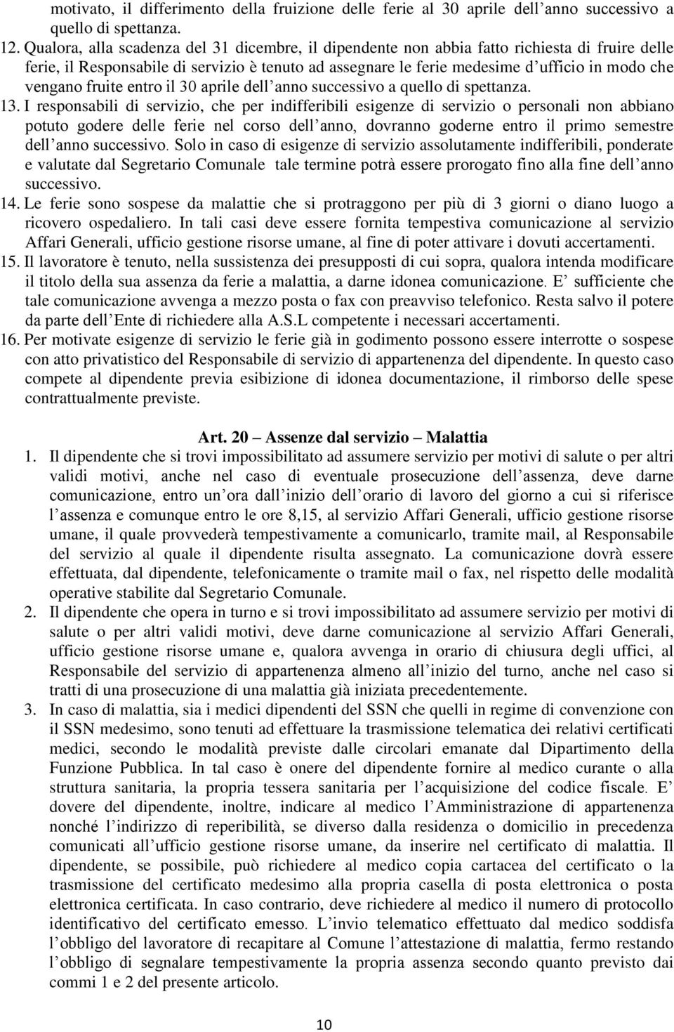 vengano fruite entro il 30 aprile dell anno successivo a quello di spettanza. 13.