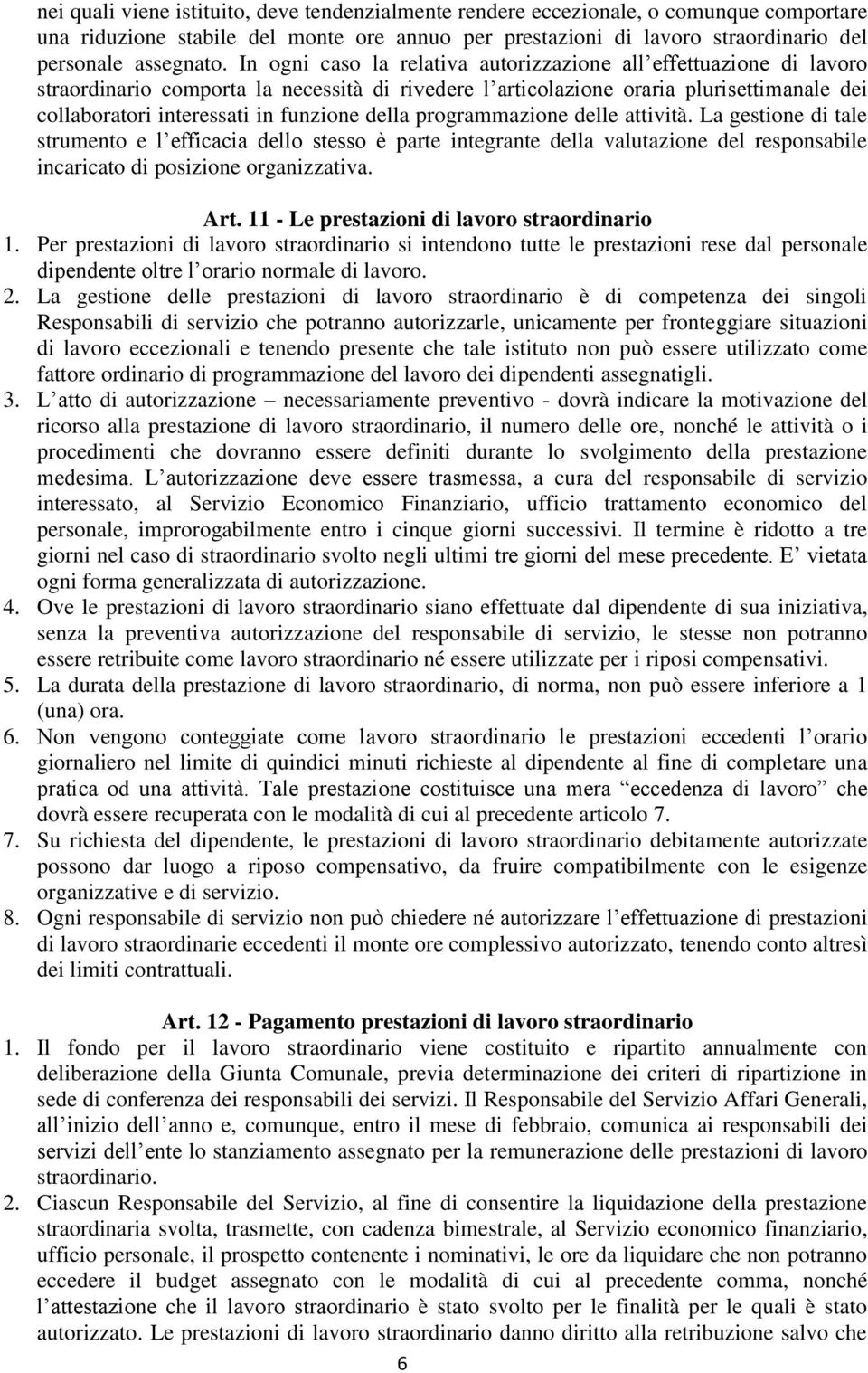 della programmazione delle attività. La gestione di tale strumento e l efficacia dello stesso è parte integrante della valutazione del responsabile incaricato di posizione organizzativa. Art.