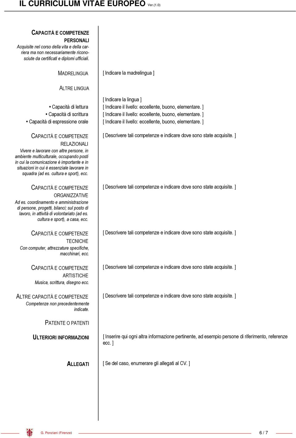 ] Capacità di scrittura [ Indicare il livell: eccellente, bun, elementare. ] Capacità di espressine rale [ Indicare il livell: eccellente, bun, elementare.