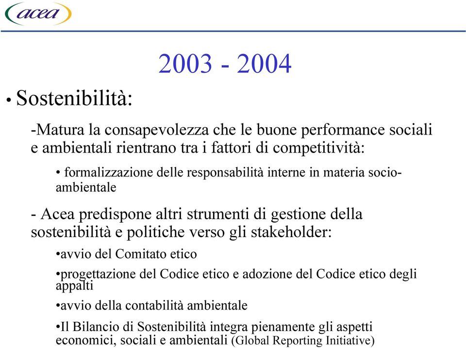 politiche verso gli stakeholder: avvio del Comitato etico progettazione del Codice etico e adozione del Codice etico degli appalti avvio