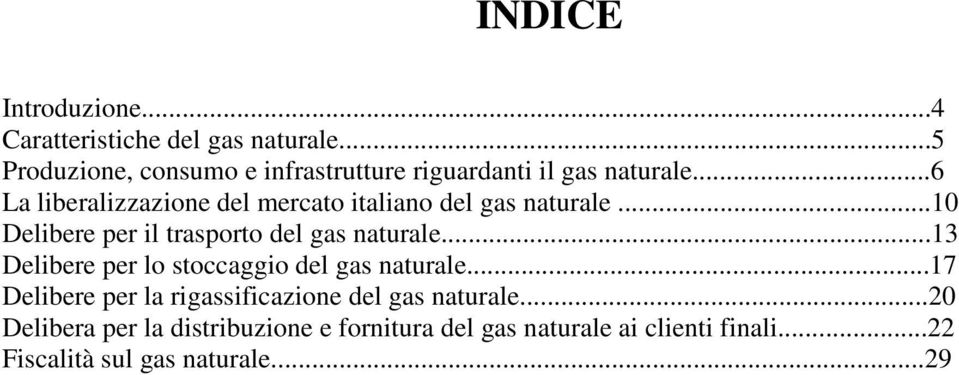 ..6 La liberalizzazione del mercato italiano del gas naturale...10 Delibere per il trasporto del gas naturale.