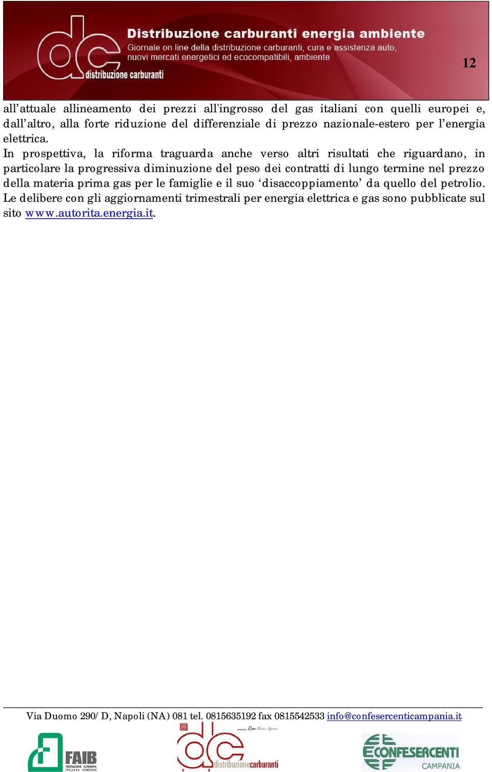 In prospettiva, la riforma traguarda anche verso altri risultati che riguardano, in particolare la progressiva diminuzione del peso dei contratti