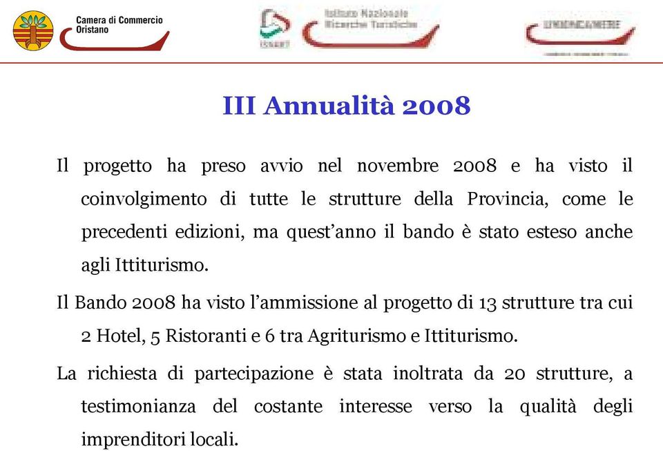 Il Bando 2008 ha visto l ammissione al progetto di 13 strutture tra cui 2 Hotel, 5 Ristoranti e 6 tra Agriturismo e