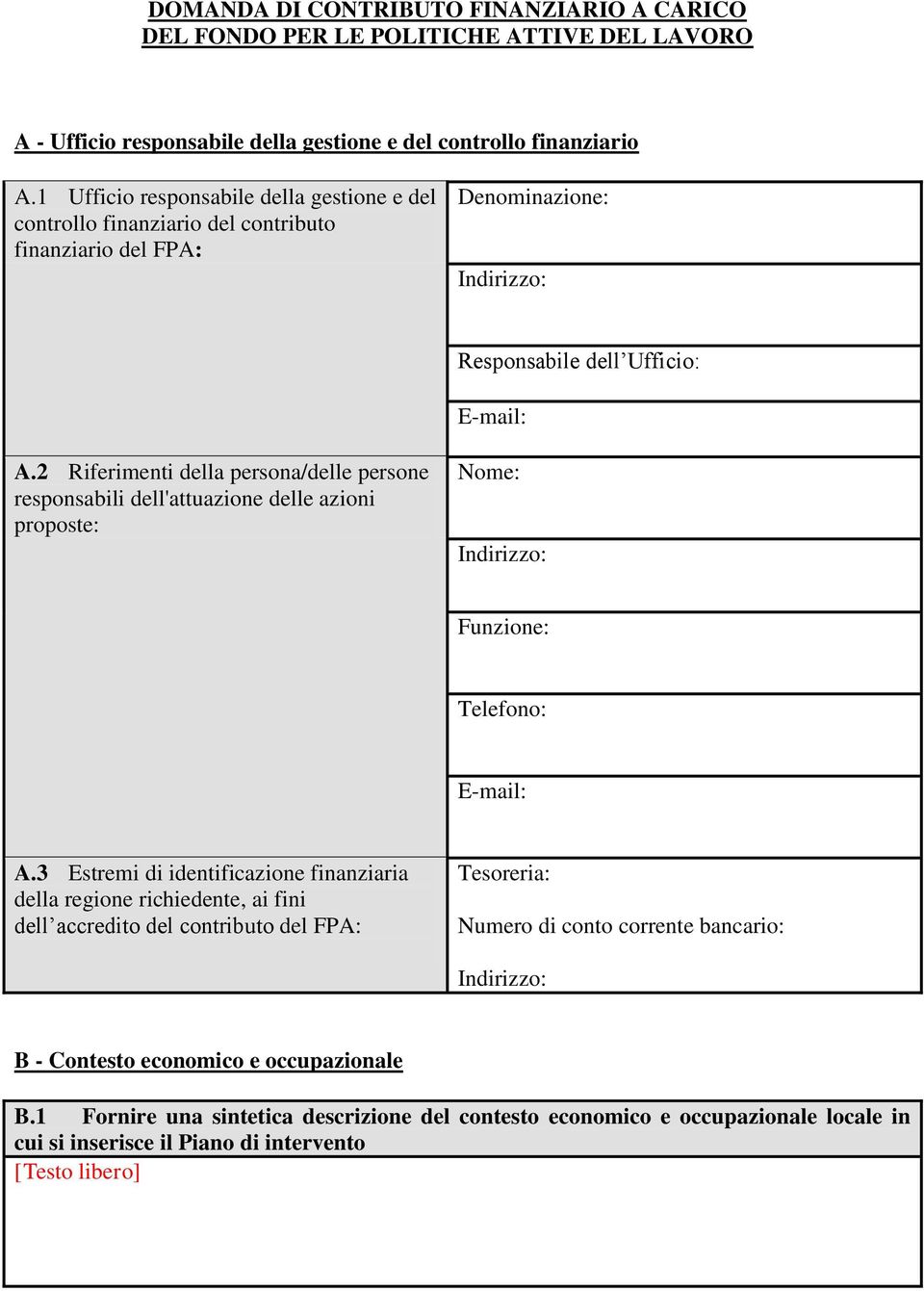 2 Riferimenti della persona/delle persone responsabili dell'attuazione delle azioni proposte: Nome: Indirizzo: Funzione: Telefono: E-mail: A.