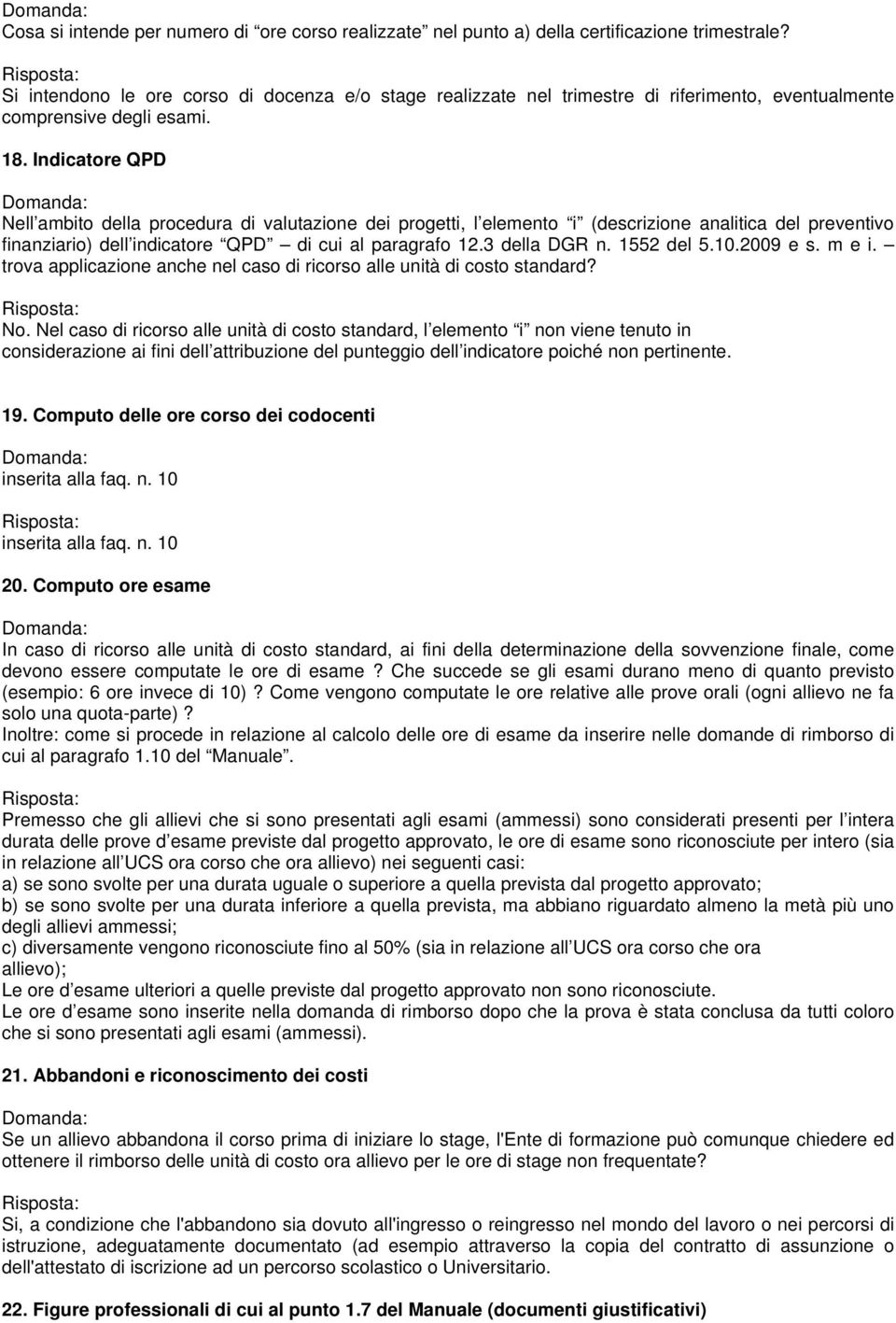 Indicatore QPD Nell ambito della procedura di valutazione dei progetti, l elemento i (descrizione analitica del preventivo finanziario) dell indicatore QPD di cui al paragrafo 12.3 della DGR n.