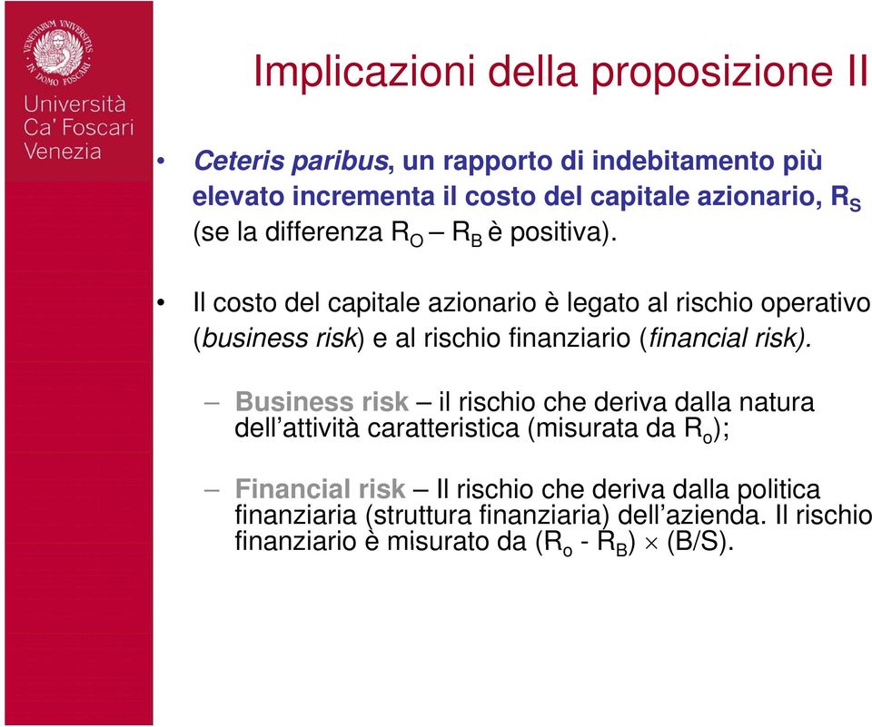 Il costo del capitale azionario è legato al rischio operativo (business risk) e al rischio finanziario (financial risk).