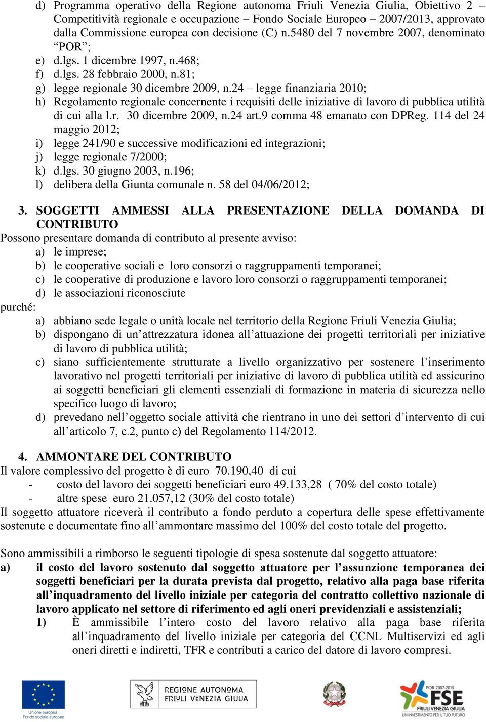 24 legge finanziaria 2010; h) Regolamento regionale concernente i requisiti delle iniziative di lavoro di pubblica utilità di cui alla l.r. 30 dicembre 2009, n.24 art.9 comma 48 emanato con DPReg.