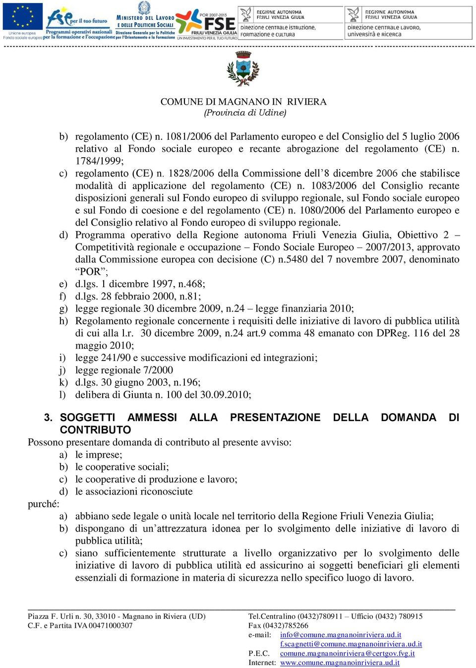 1083/2006 del Consiglio recante disposizioni generali sul Fondo europeo di sviluppo regionale, sul Fondo sociale europeo e sul Fondo di coesione e del regolamento (CE) n.