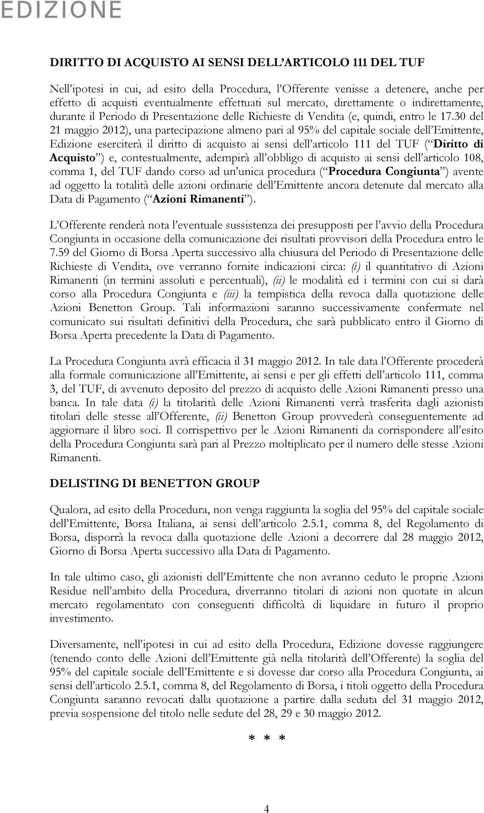 30 del 21 maggio 2012), una partecipazione almeno pari al 95% del capitale sociale dell Emittente, Edizione eserciterà il diritto di acquisto ai sensi dell articolo 111 del TUF ( Diritto di Acquisto