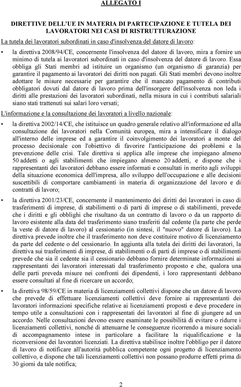 Essa obbliga gli Stati membri ad istituire un organismo (un organismo di garanzia) per garantire il pagamento ai lavoratori dei diritti non pagati.