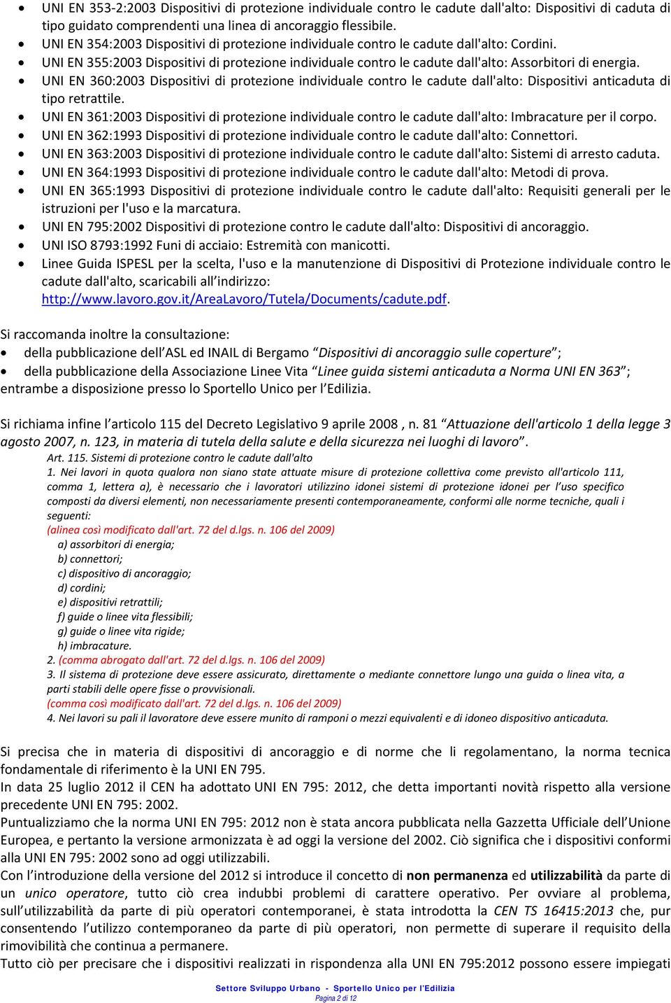 UNI EN 360:2003 Dispositivi di protezione individuale contro le cadute dall'alto: Dispositivi anticaduta di tipo retrattile.