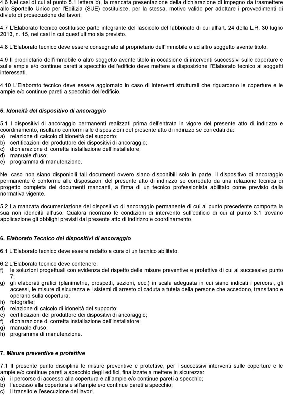 di divieto di prosecuzione dei lavori. 4.7 L Elaborato tecnico costituisce parte integrante del fascicolo del fabbricato di cui all art. 24 della L.R. 30 luglio 2013, n.