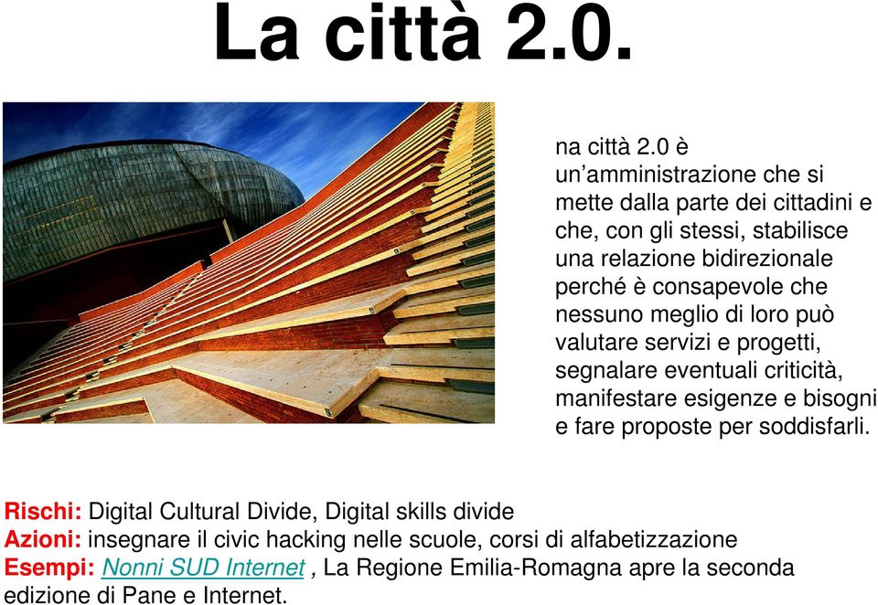 consapevole che nessuno meglio di loro può valutare servizi e progetti, segnalare eventuali criticità, manifestare esigenze e bisogni e