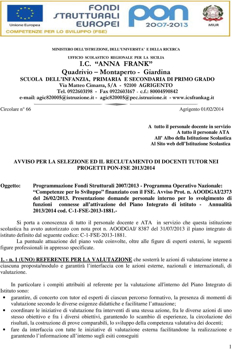 4/72 Circolare n 66 Agrigento 01/02/2014 A tutto il personale docente in servizio A tutto il personale ATA All Albo della Istituzione Scolastica Al Sito web dell Istituzione Scolastica AVVISO PER LA