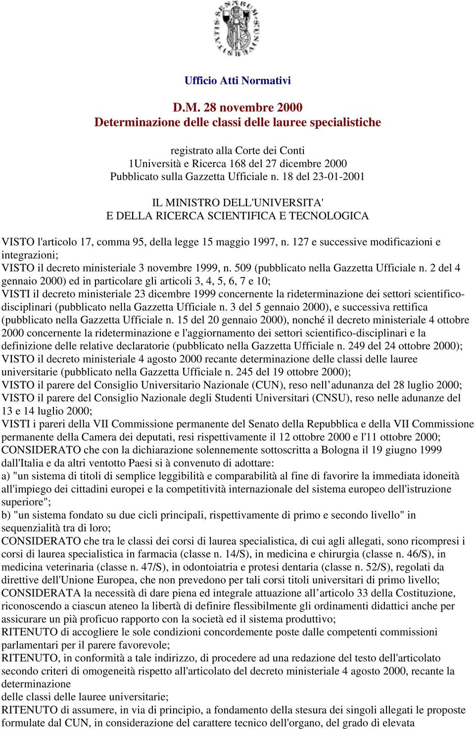 18 del 23-01-2001 IL MINISTRO DELL'UNIVERSITA' E DELLA RICERCA SCIENTIFICA E TECNOLOGICA VISTO l'articolo 17, comma 95, della legge maggio 1997, n.