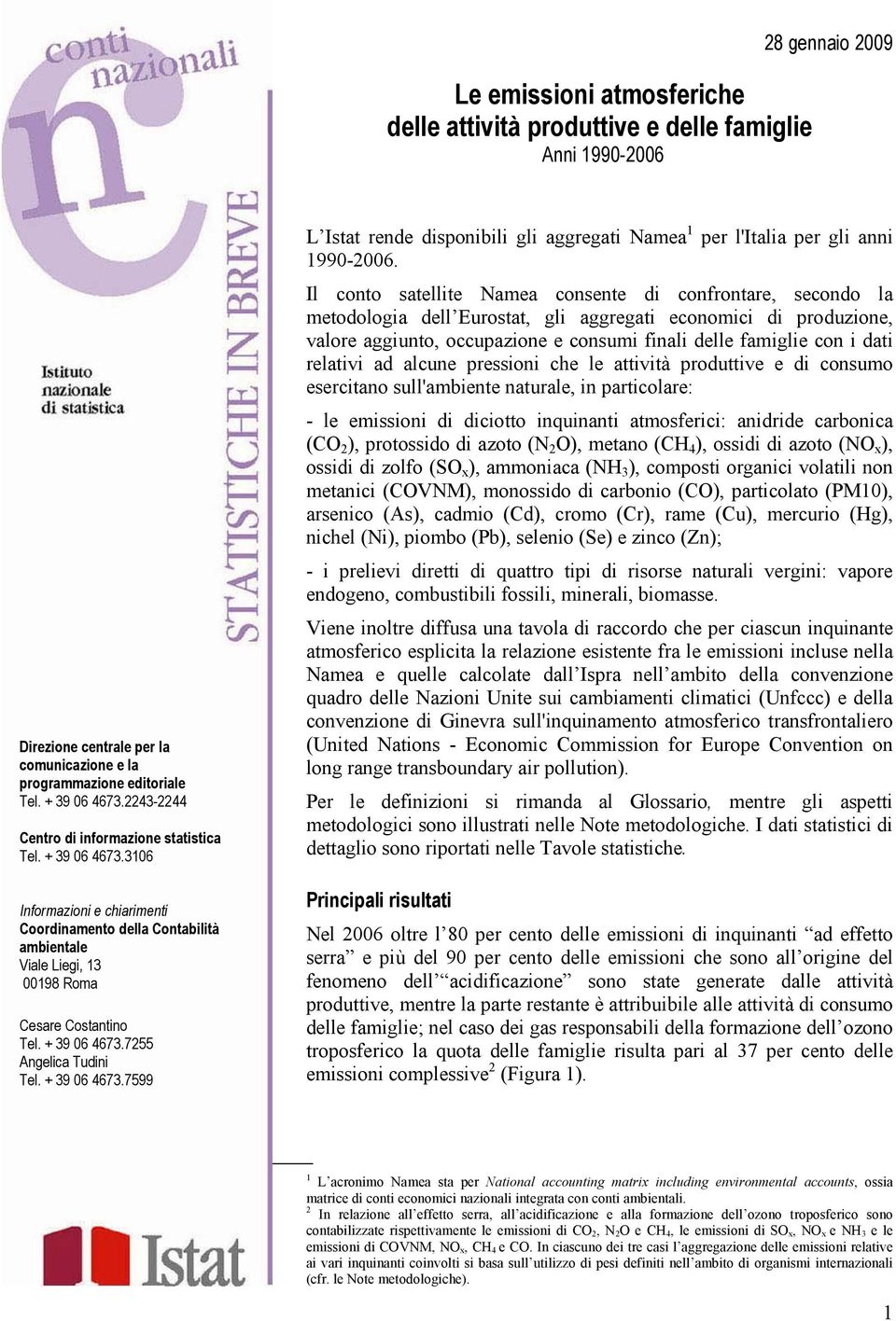 + 39 6 4673.7599 L Istat rende disponibili gli aggregati Namea per l'italia per gli anni 99-26.