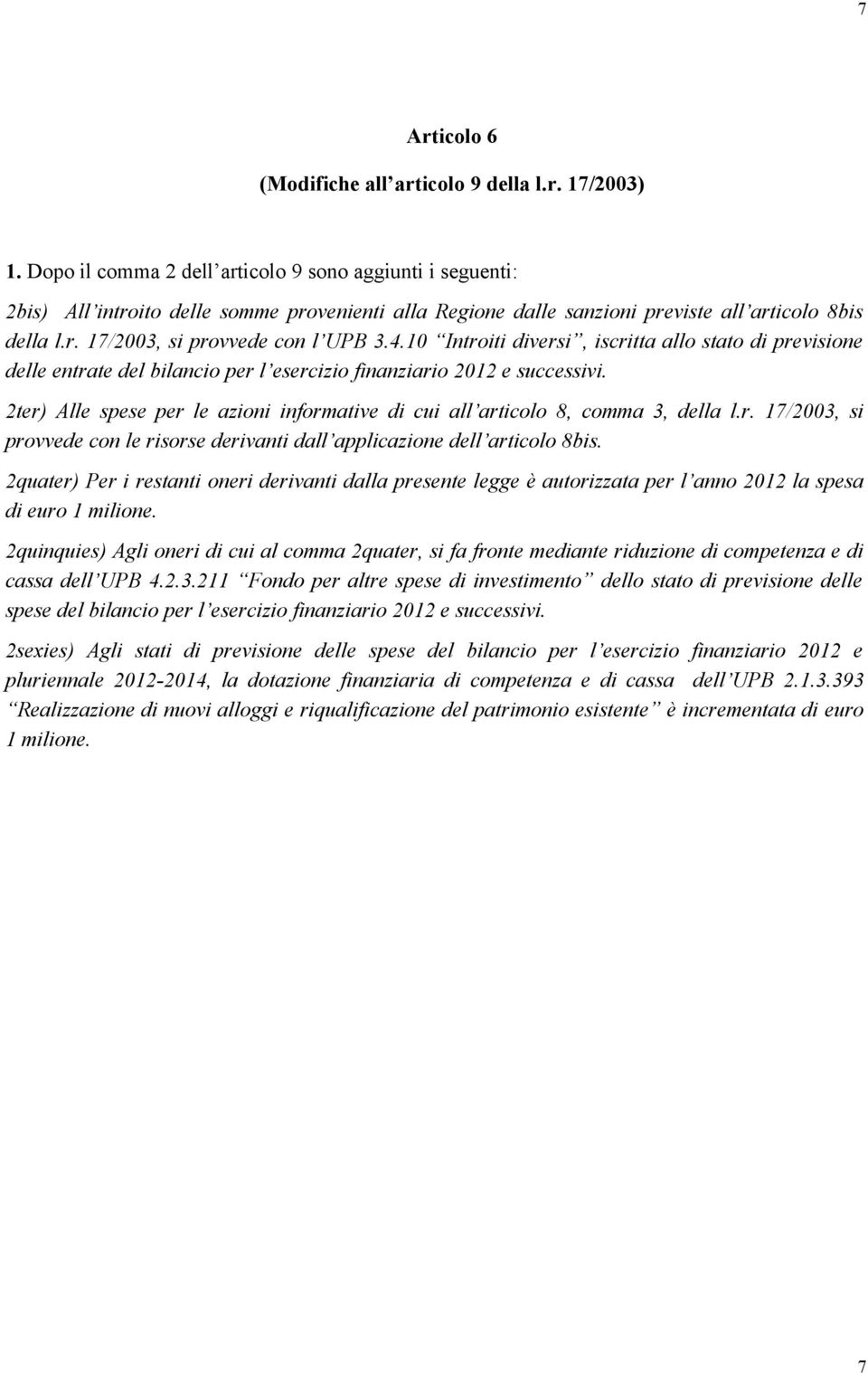 4.10 Introiti diversi, iscritta allo stato di previsione delle entrate del bilancio per l esercizio finanziario 2012 e successivi.