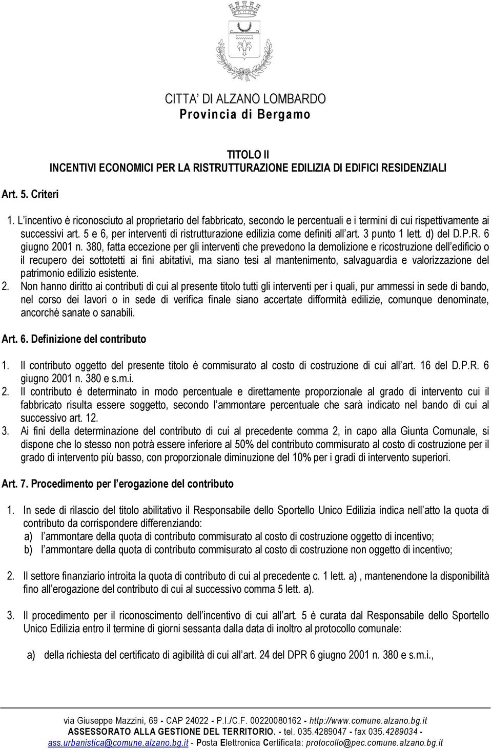 5 e 6, per interventi di ristrutturazione edilizia come definiti all art. 3 punto 1 lett. d) del D.P.R. 6 giugno 2001 n.