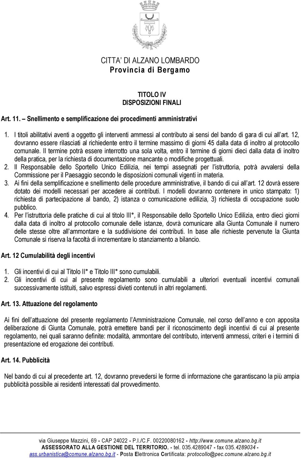 12, dovranno essere rilasciati al richiedente entro il termine massimo di giorni 45 dalla data di inoltro al protocollo comunale.