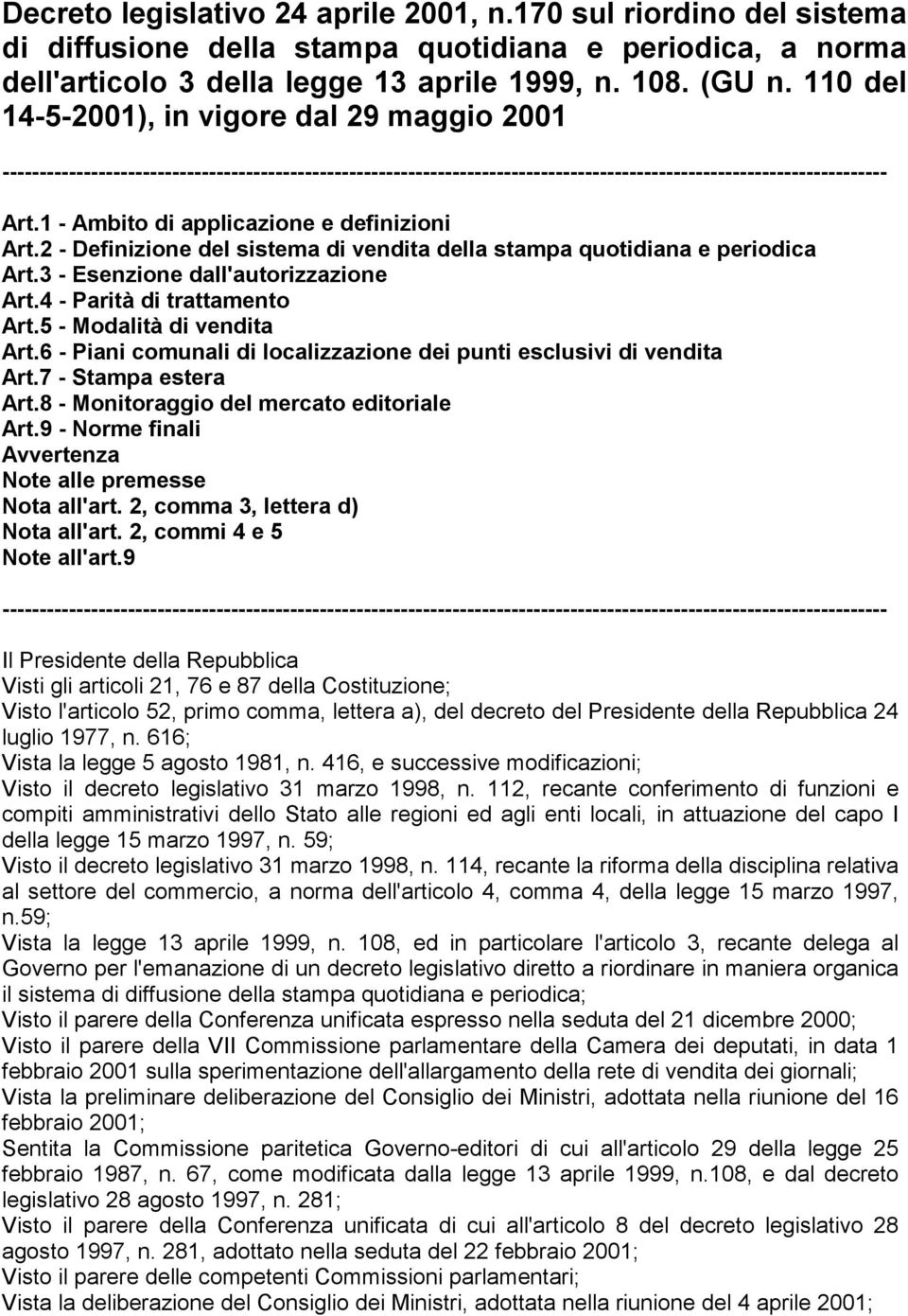 1 - Ambito di applicazione e definizioni Art.2 - Definizione del sistema di vendita della stampa quotidiana e periodica Art.3 - Esenzione dall'autorizzazione Art.4 - Parità di trattamento Art.