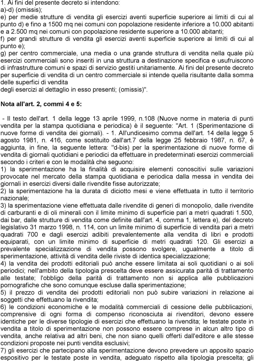 000 abitanti; f) per grandi strutture di vendita gli esercizi aventi superficie superiore ai limiti di cui al punto e); g) per centro commerciale, una media o una grande struttura di vendita nella