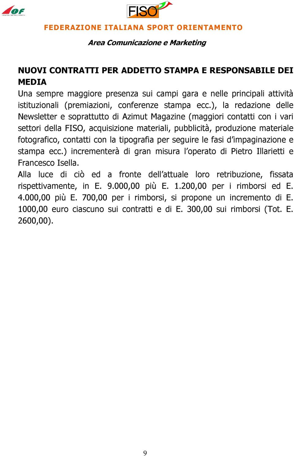 la tipografia per seguire le fasi d impaginazione e stampa ecc.) incrementerà di gran misura l operato di Pietro Illarietti e Francesco Isella.