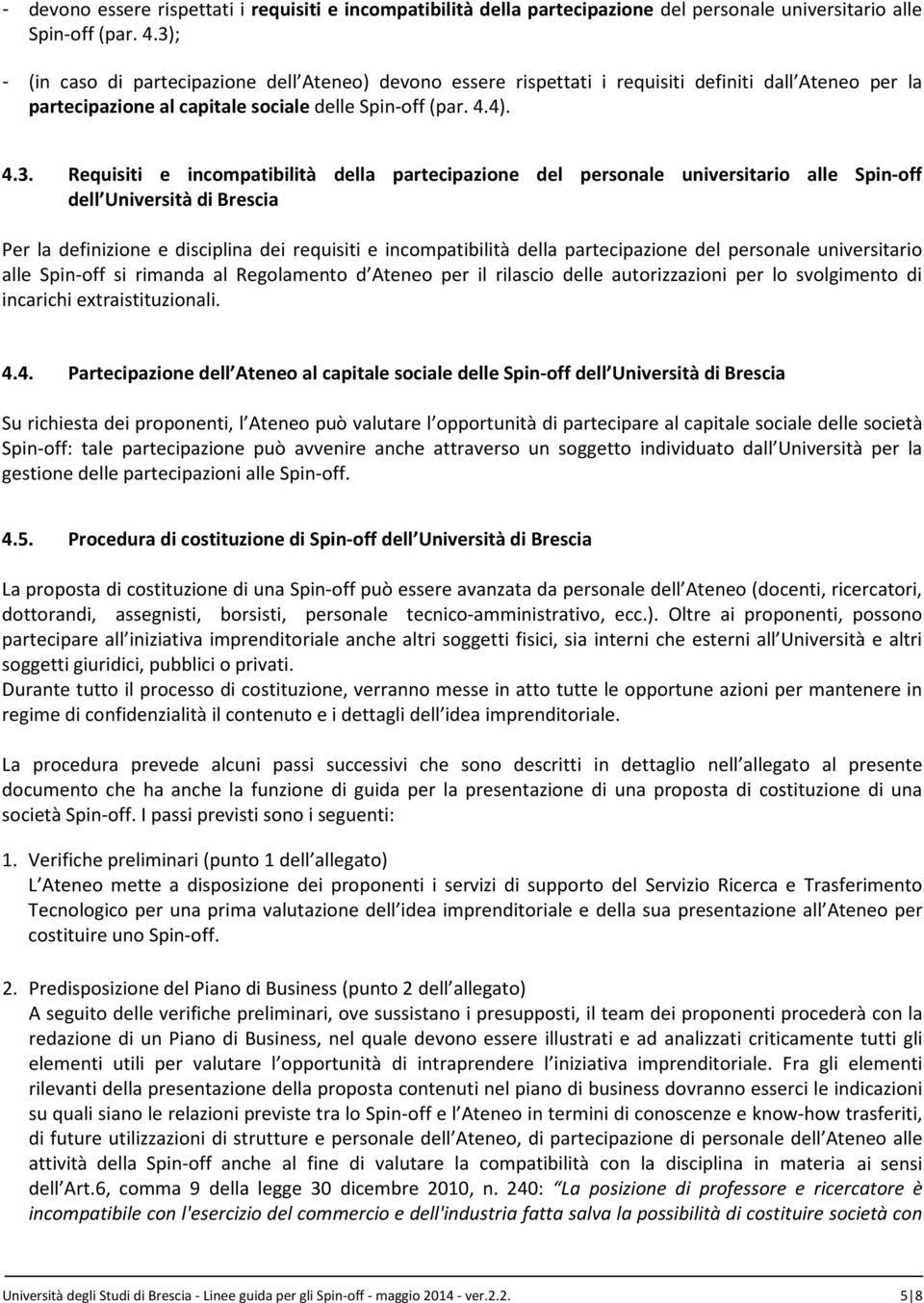 incompatibilità della partecipazione del personale universitario alle Spin-off dell Università di Brescia Per la definizione e disciplina dei requisiti e incompatibilità della partecipazione del