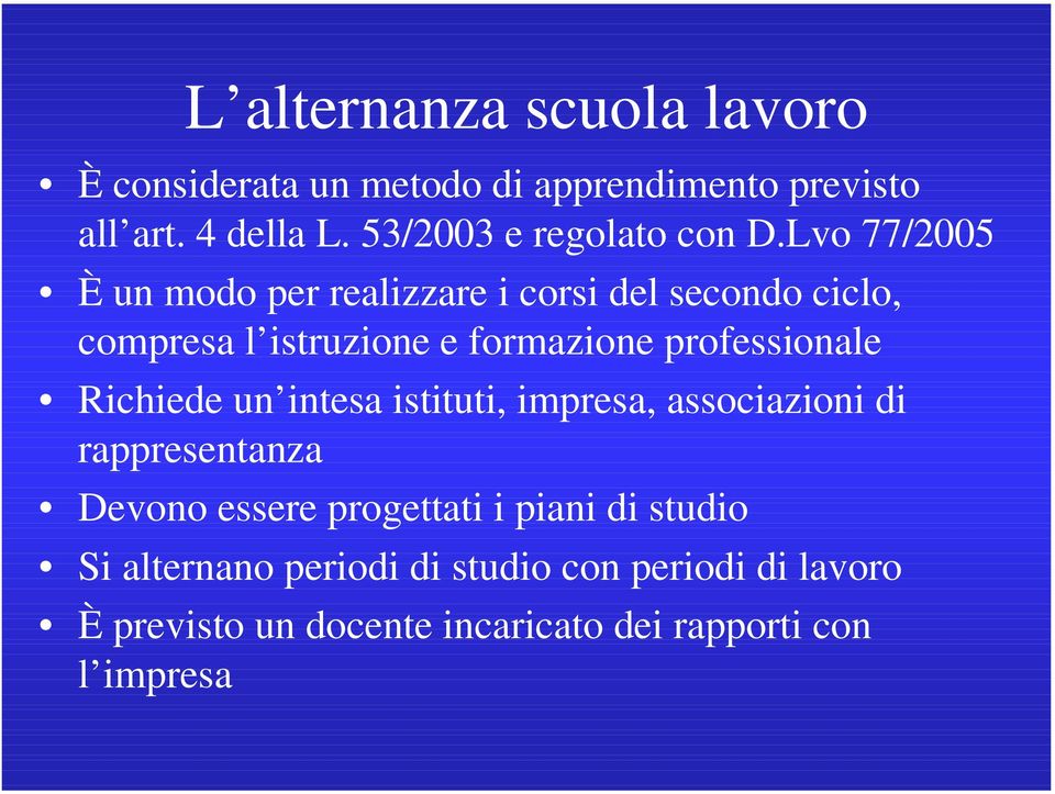 Lvo 77/2005 È un modo per realizzare i corsi del secondo ciclo, compresa l istruzione e formazione professionale