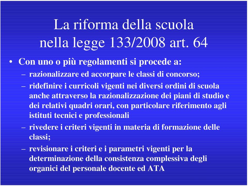 ordini di scuola anche attraverso la razionalizzazione dei piani di studio e dei relativi quadri orari, con particolare riferimento agli