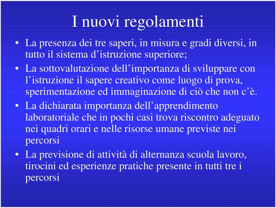 La dichiarata importanza dell apprendimento laboratoriale che in pochi casi trova riscontro adeguato nei quadri orari e nelle risorse umane