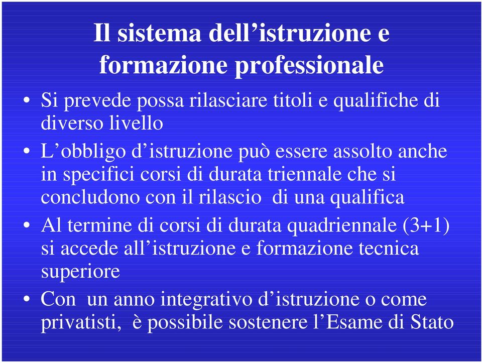 con il rilascio di una qualifica Al termine di corsi di durata quadriennale (3+1) si accede all istruzione e