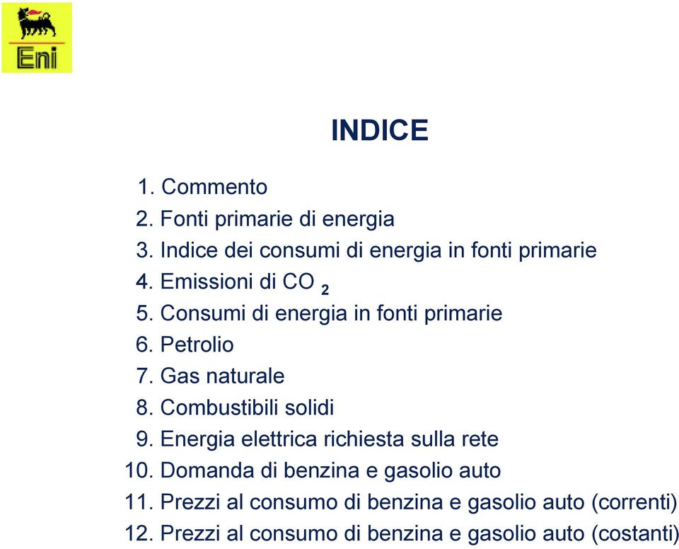 Combustibili solidi 9. Energia elettrica richiesta sulla rete 10.