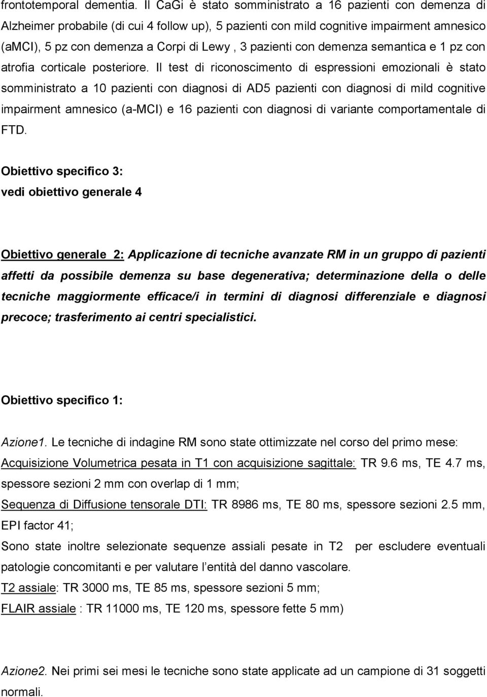 pazienti con demenza semantica e 1 pz con atrofia corticale posteriore.