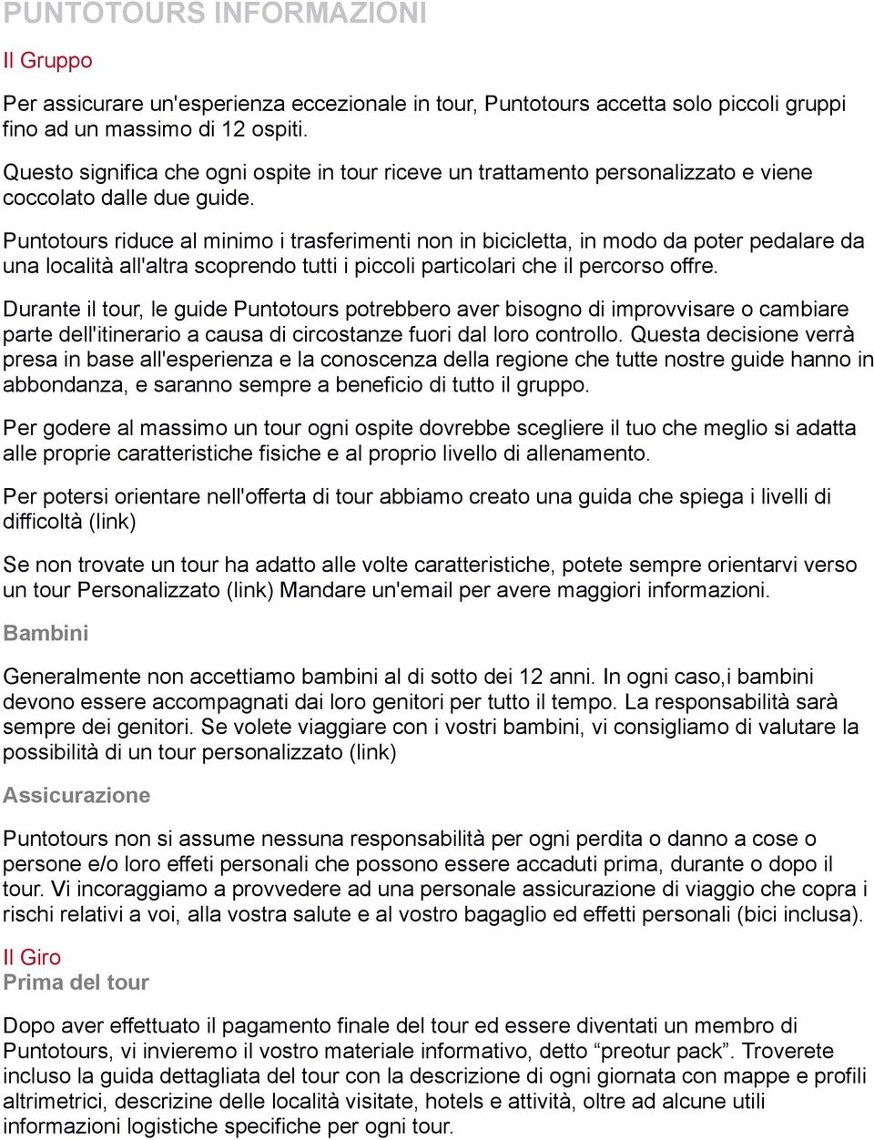 Puntotours riduce al minimo i trasferimenti non in bicicletta, in modo da poter pedalare da una località all'altra scoprendo tutti i piccoli particolari che il percorso offre.