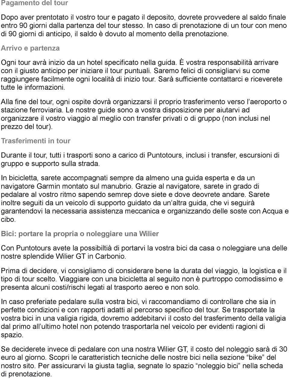 È vostra responsabilità arrivare con il giusto anticipo per iniziare il tour puntuali. Saremo felici di consigliarvi su come raggiungere facilmente ogni località di inizio tour.