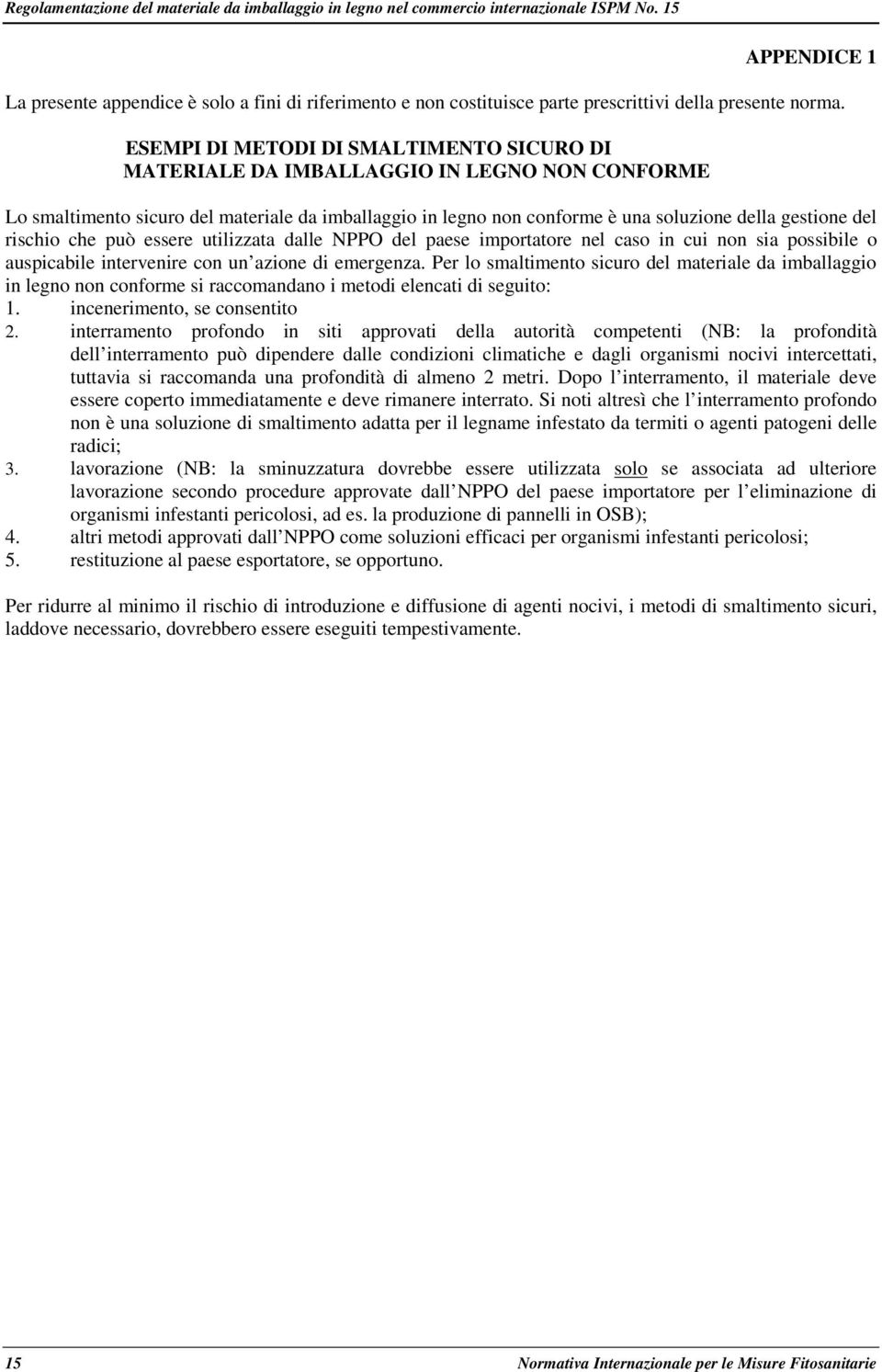 rischio che può essere utilizzata dalle NPPO del paese importatore nel caso in cui non sia possibile o auspicabile intervenire con un azione di emergenza.