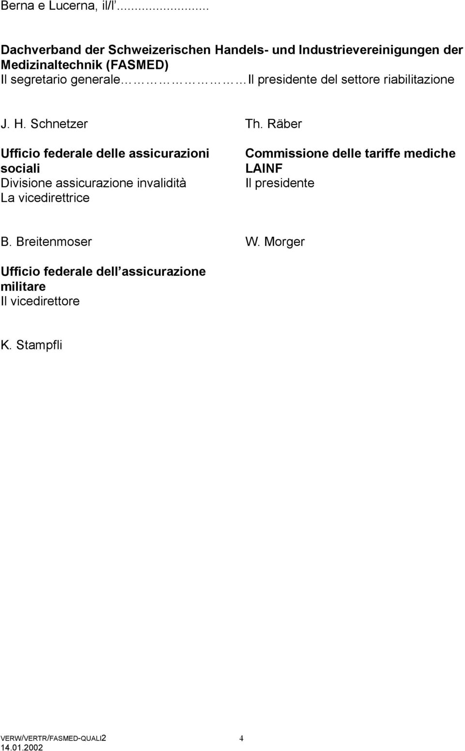 generale Il presidente del settore riabilitazione J. H. Schnetzer Th.