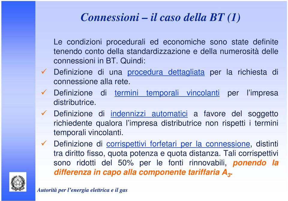 per l impresa Definizione di indennizzi automatici a favore del soggetto richiedente qualora l impresa distributrice non rispetti i termini temporali vincolanti.