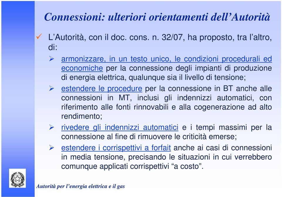 il livello di tensione; estendere le procedure per la connessione in BT anche alle connessioni in MT, inclusi gli indennizzi automatici, con riferimento alle fonti rinnovabili e alla